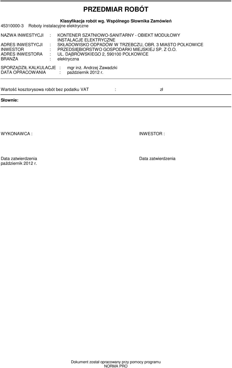 INWESTYCJI : SKŁADOWISKO ODPADÓW W TRZEBCZU, OBR. 3 MIASTO POKOWICE INWESTOR : PRZEDSIĘBIORSTWO GOSPODARKI MIEJSKIEJ SP. Z O.O. ADRES INWESTORA : U.