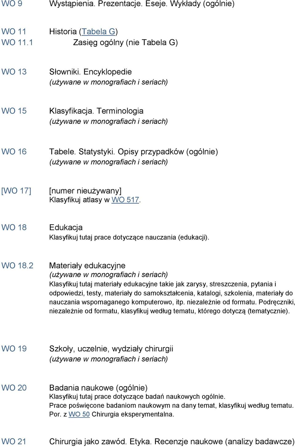 Edukacja Klasyfikuj tutaj prace dotyczące nauczania (edukacji). WO 18.