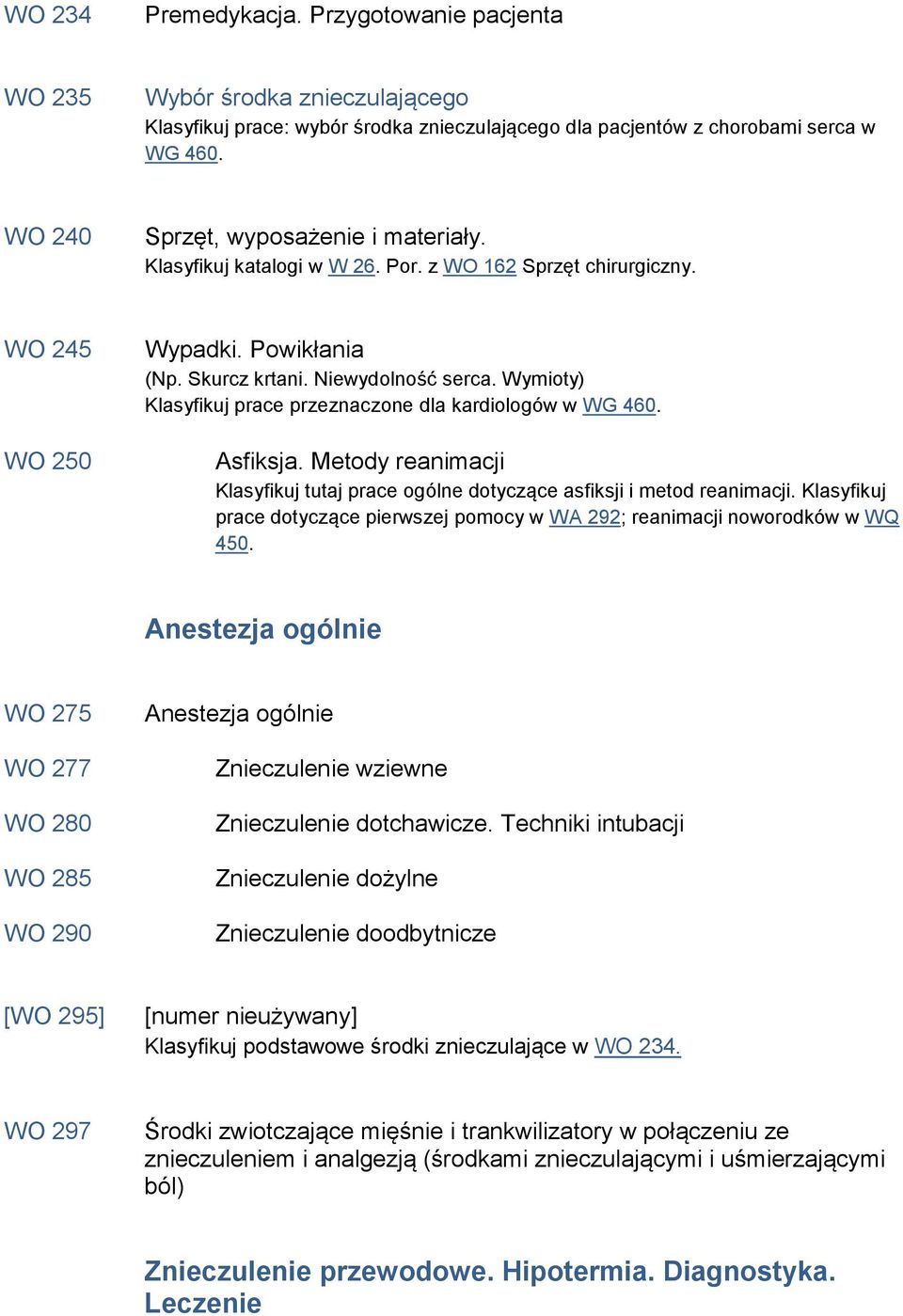 Wymioty) Klasyfikuj prace przeznaczone dla kardiologów w WG 460. Asfiksja. Metody reanimacji Klasyfikuj tutaj prace ogólne dotyczące asfiksji i metod reanimacji.