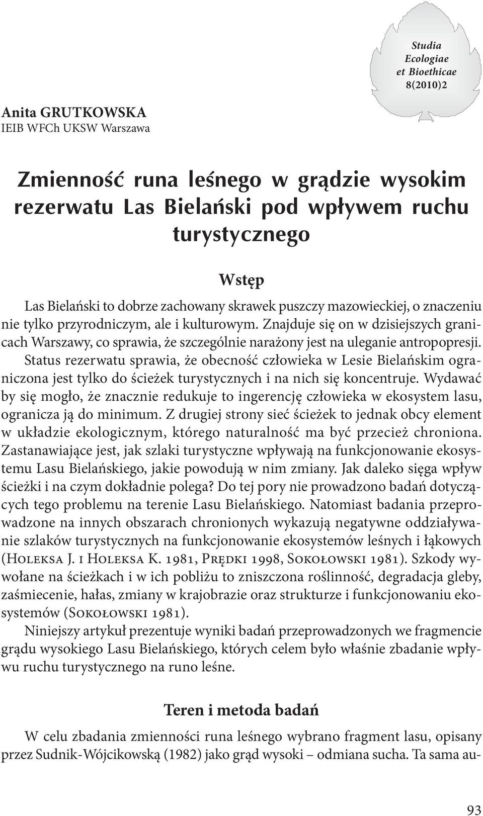 Status rezerwatu sprawia, że obecność człowieka w Lesie Bielańskim ograniczona jest tylko do ścieżek turystycznych i na nich się koncentruje.