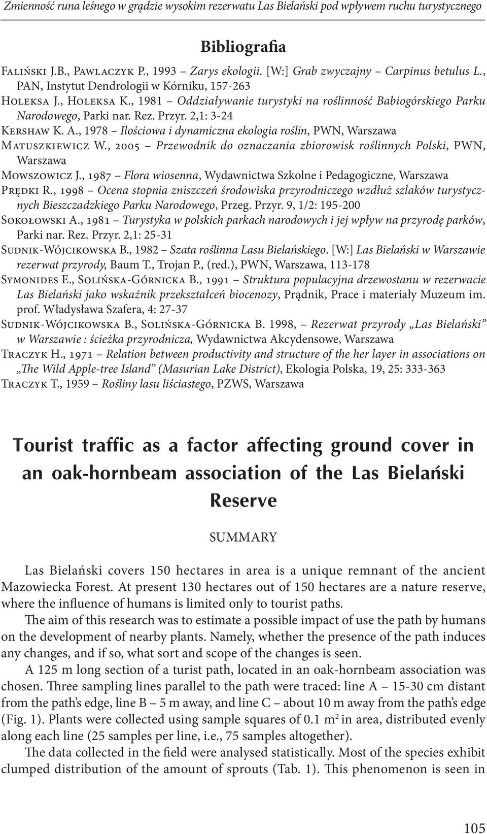 , 1978 Ilościowa i dynamiczna ekologia roślin, PWN, Warszawa Matuszkiewicz W., 2005 Przewodnik do oznaczania zbiorowisk roślinnych Polski, PWN, Warszawa Mowszowicz J.