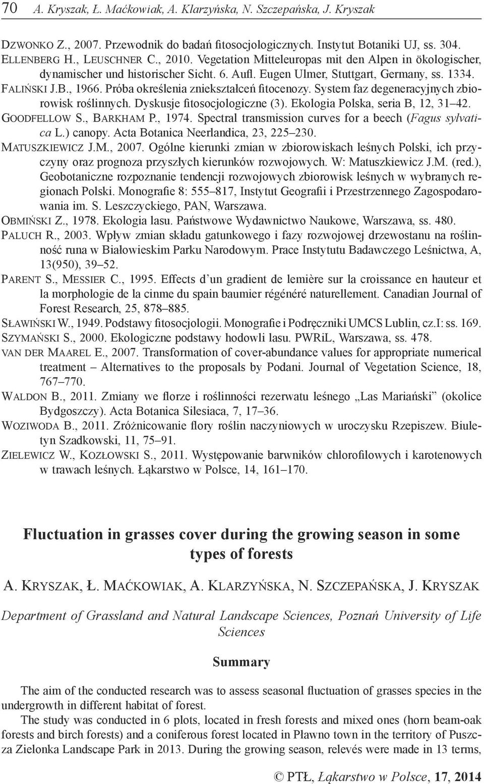 Próba określenia zniekształceń fitocenozy. System faz degeneracyjnych zbiorowisk roślinnych. Dyskusje fitosocjologiczne (3). Ekologia Polska, seria B, 12, 31 42. Goodfellow S., Barkham P., 1974.