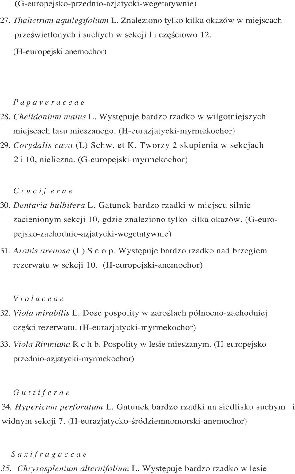 et K. Tworzy 2 skupienia w sekcjach 2 i 10, nieliczna. (G-europejski-myrmekochor) C r u c i f e r a e 30. Dentaria bulbifera L.