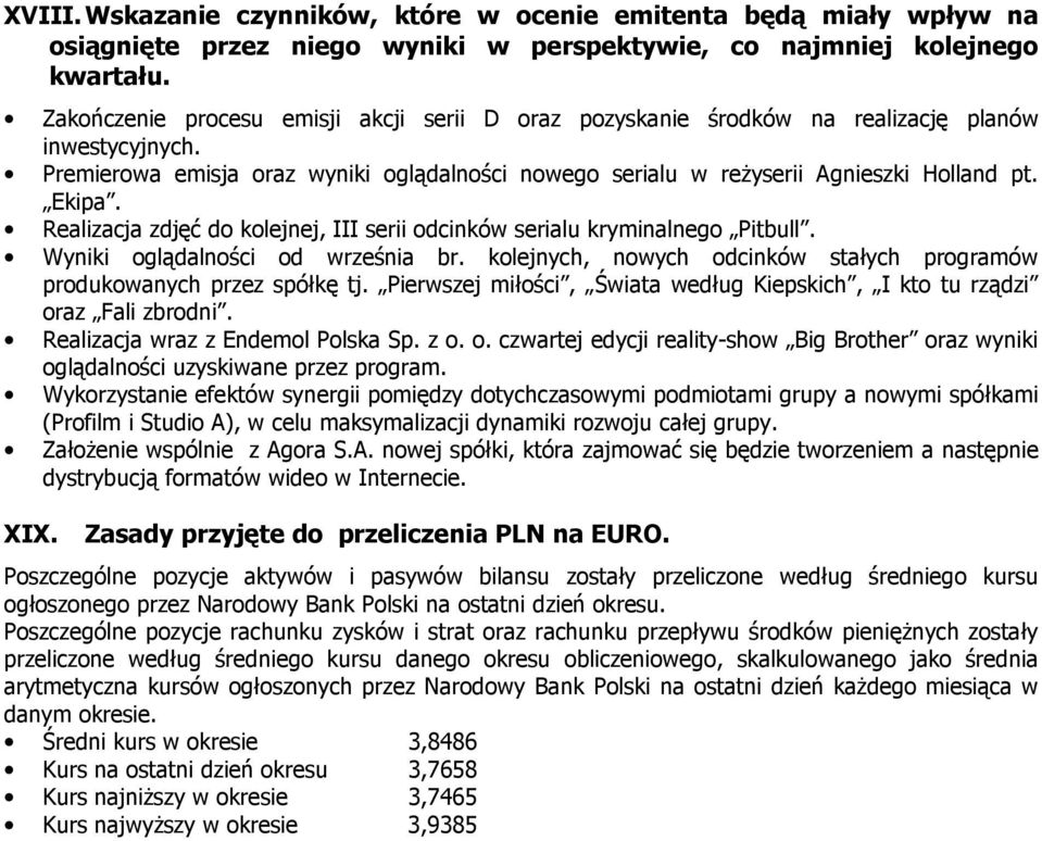 Realizacja zdjęć do kolejnej, III serii odcinków serialu kryminalnego Pitbull. Wyniki oglądalności od września br. kolejnych, nowych odcinków stałych programów produkowanych przez spółkę tj.