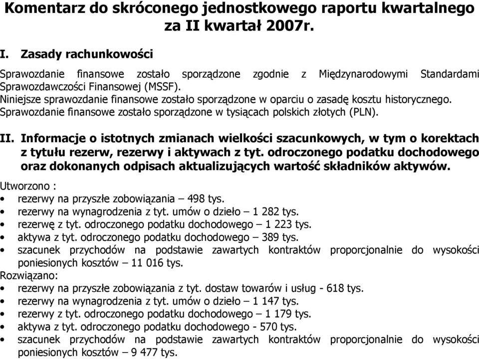 Niniejsze sprawozdanie finansowe zostało sporządzone w oparciu o zasadę kosztu historycznego. Sprawozdanie finansowe zostało sporządzone w tysiącach polskich złotych (PLN). II.