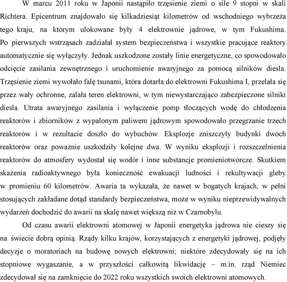 Po pierwszych wstrząsach zadziałał system bezpieczeństwa i wszystkie pracujące reaktory automatycznie się wyłączyły.