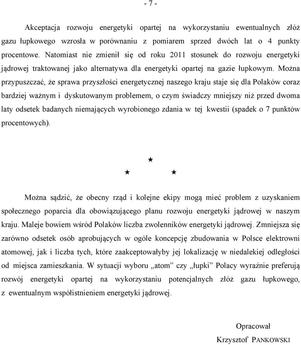 Można przypuszczać, że sprawa przyszłości energetycznej naszego kraju staje się dla Polaków coraz bardziej ważnym i dyskutowanym problemem, o czym świadczy mniejszy niż przed dwoma laty odsetek