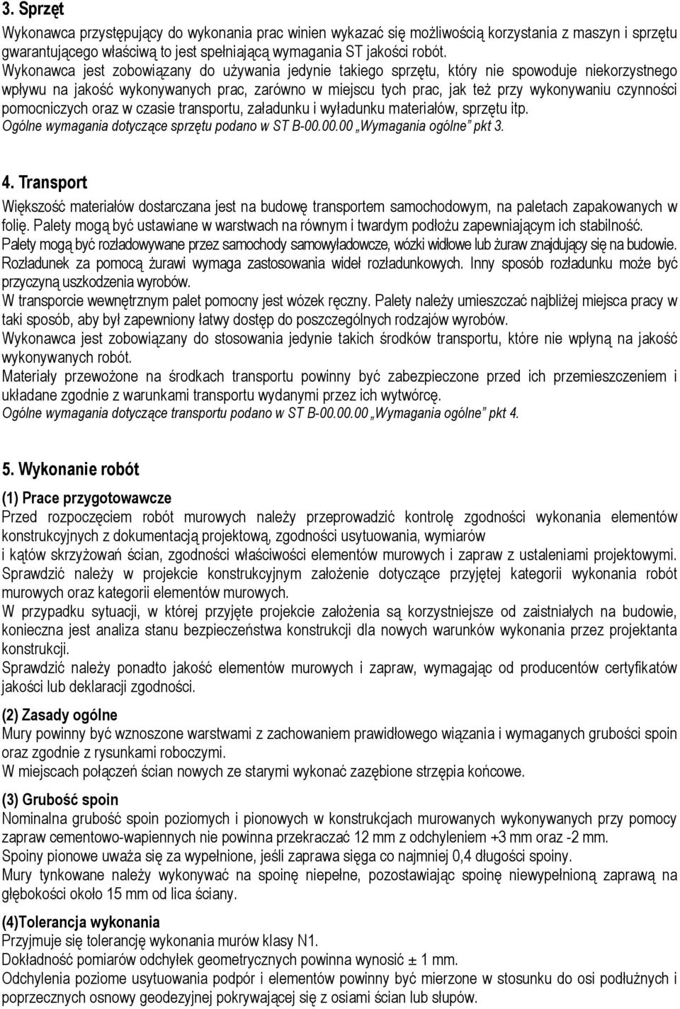 pomocniczych oraz w czasie transportu, załadunku i wyładunku materiałów, sprzętu itp. Ogólne wymagania dotyczące sprzętu podano w ST B-00.00.00 Wymagania ogólne pkt 3. 4.