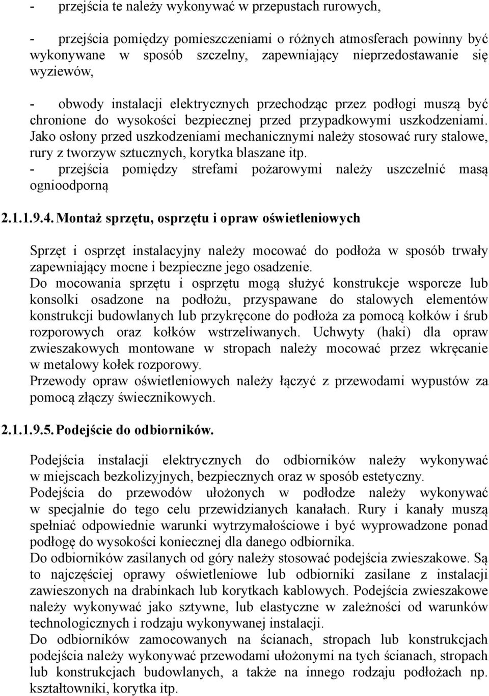 Jako osłony przed uszkodzeniami mechanicznymi należy stosować rury stalowe, rury z tworzyw sztucznych, korytka blaszane itp.