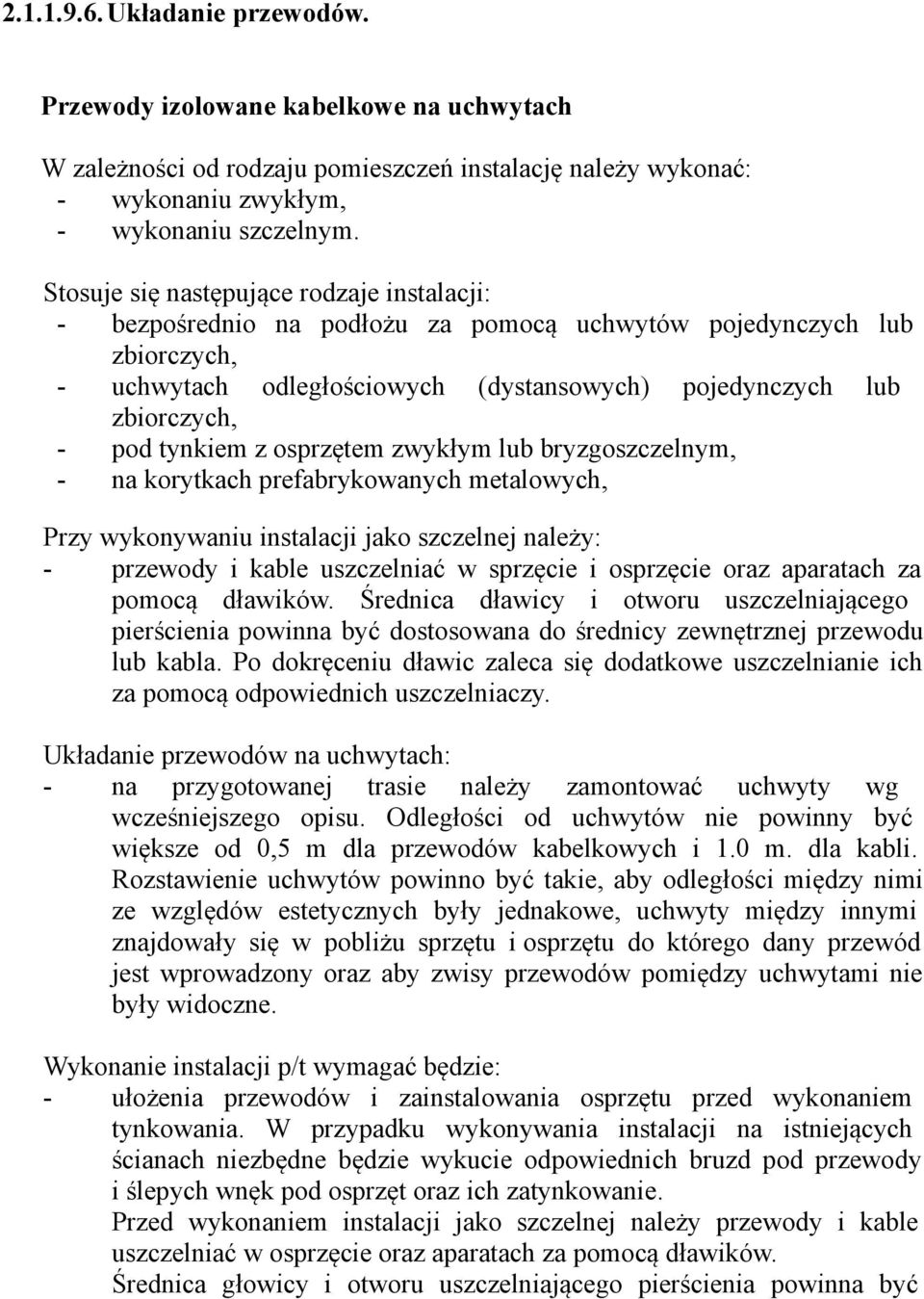 tynkiem z osprzętem zwykłym lub bryzgoszczelnym, - na korytkach prefabrykowanych metalowych, Przy wykonywaniu instalacji jako szczelnej należy: - przewody i kable uszczelniać w sprzęcie i osprzęcie