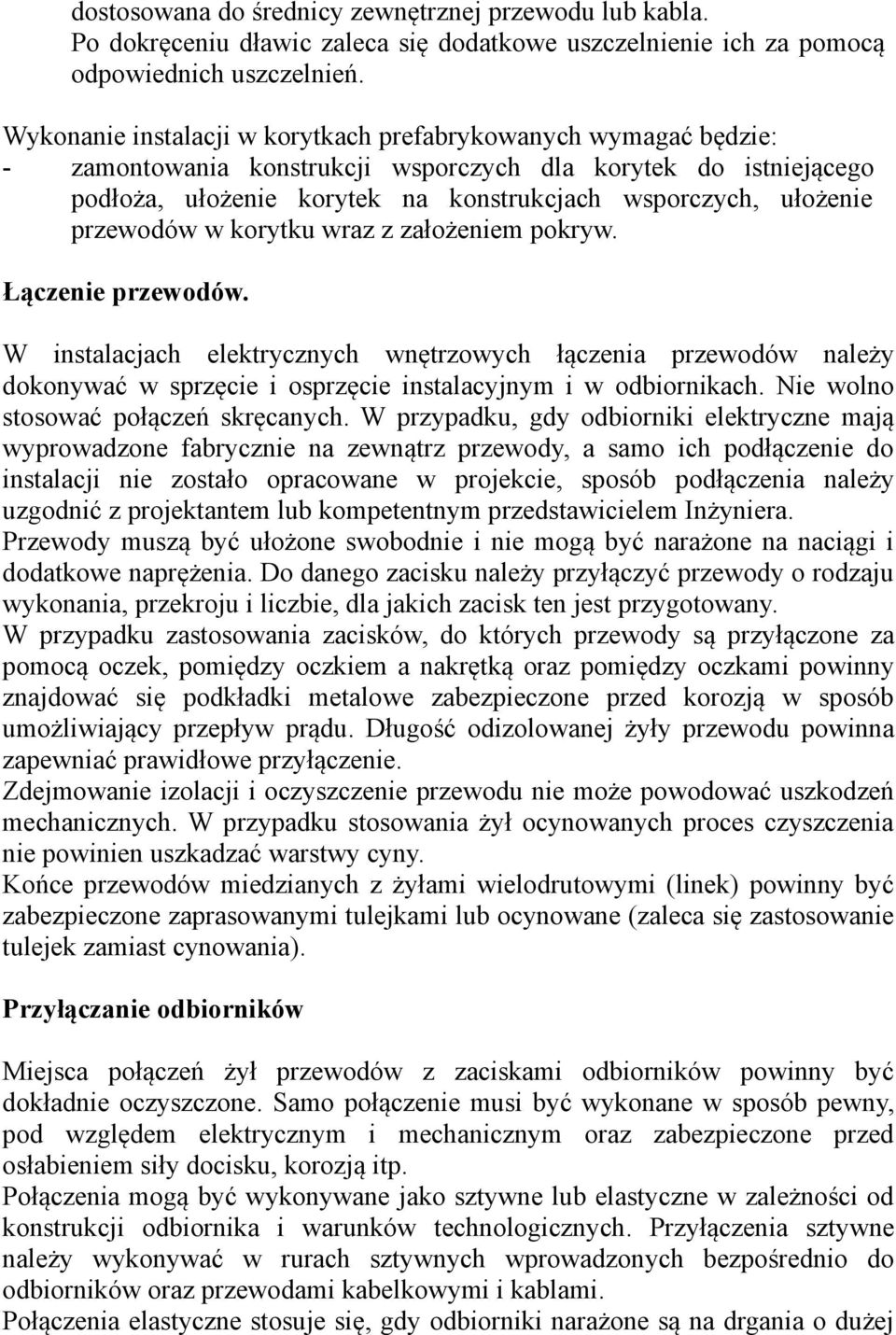 przewodów w korytku wraz z założeniem pokryw. Łączenie przewodów. W instalacjach elektrycznych wnętrzowych łączenia przewodów należy dokonywać w sprzęcie i osprzęcie instalacyjnym i w odbiornikach.