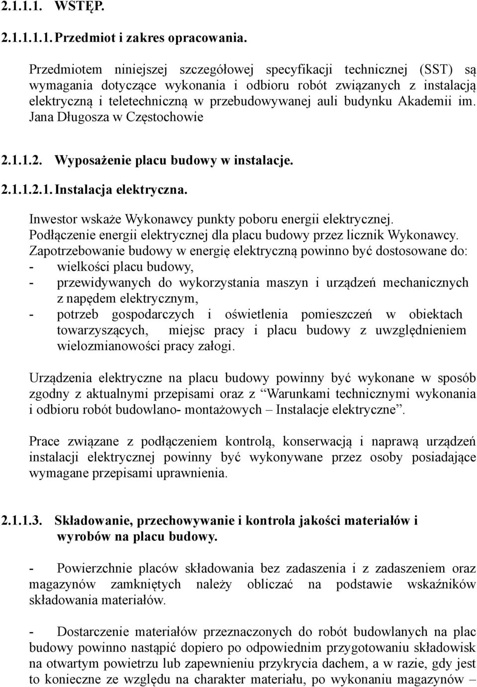 Akademii im. Jana Długosza w Częstochowie 2.1.1.2. Wyposażenie placu budowy w instalacje. 2.1.1.2.1.Instalacja elektryczna. Inwestor wskaże Wykonawcy punkty poboru energii elektrycznej.