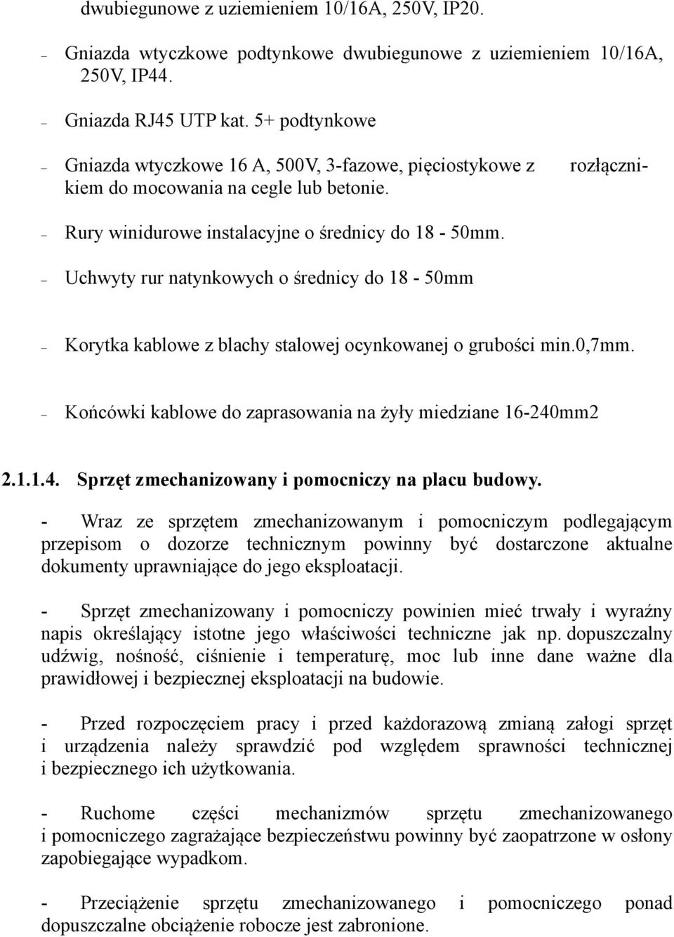 Uchwyty rur natynkowych o średnicy do 18-50mm Korytka kablowe z blachy stalowej ocynkowanej o grubości min.0,7mm. Końcówki kablowe do zaprasowania na żyły miedziane 16-240