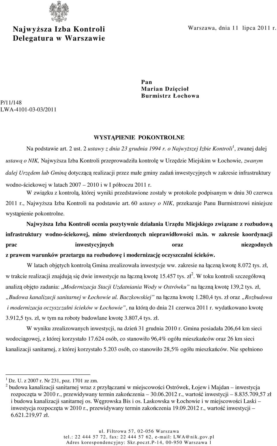 o Najwyższej Izbie Kontroli 1, zwanej dalej ustawą o NIK, Najwyższa Izba Kontroli przeprowadziła kontrolę w Urzędzie Miejskim w Łochowie, zwanym dalej Urzędem lub Gminą dotyczącą realizacji przez