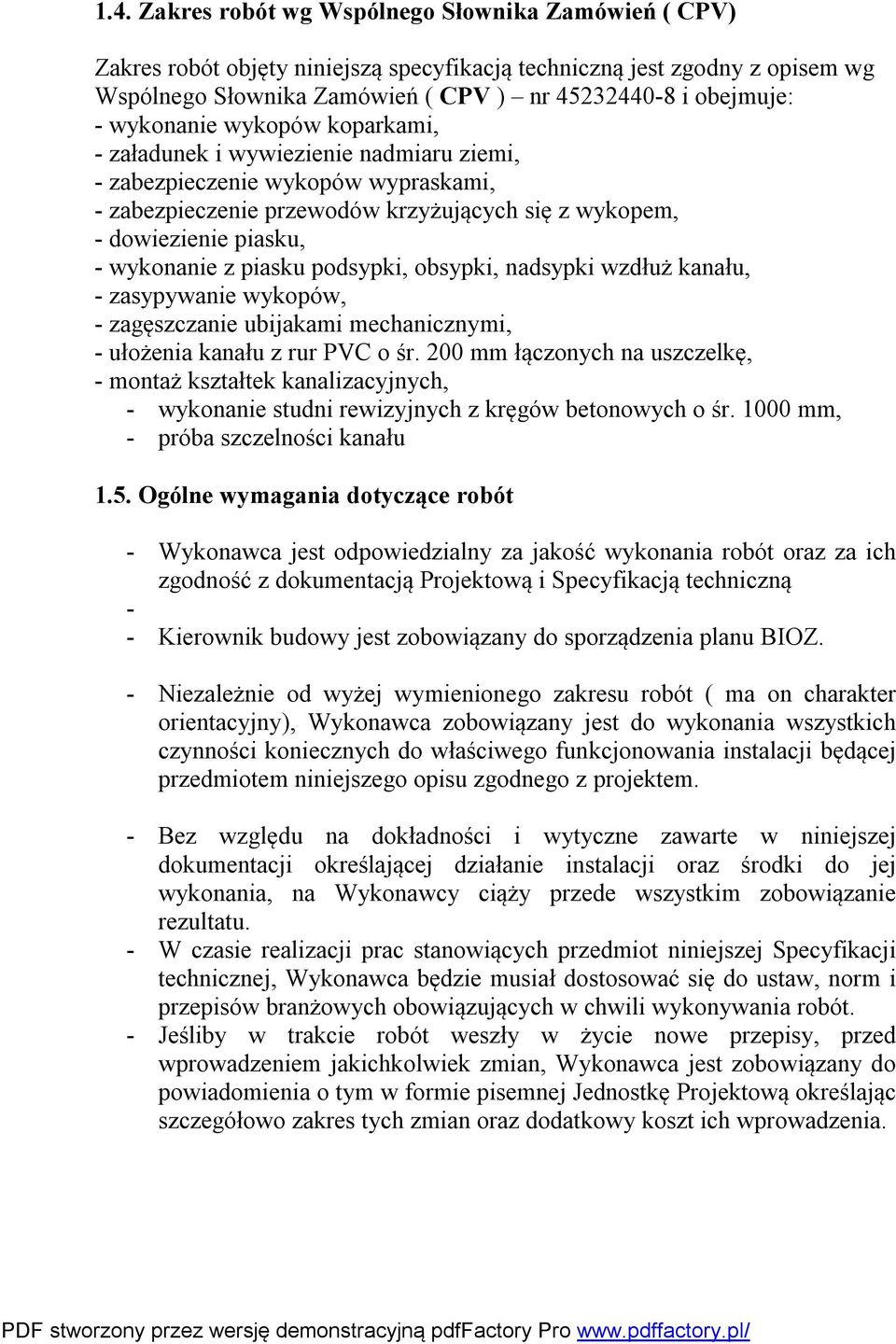 piasku podsypki, obsypki, nadsypki wzdłuż kanału, - zasypywanie wykopów, - zagęszczanie ubijakami mechanicznymi, - ułożenia kanału z rur PVC o śr.