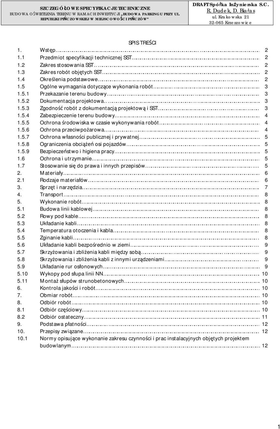 .. 3 1.5.1 Przekazanie terenu budowy.... 3 1.5.2 Dokumentacja projektowa. 3 1.5.3 Zgodno robót z dokumentacj projektow i SST 3 1.5.4 Zabezpieczenie terenu budowy.. 4 1.5.5 Ochrona rodowiska w czasie wykonywania robót 4 1.