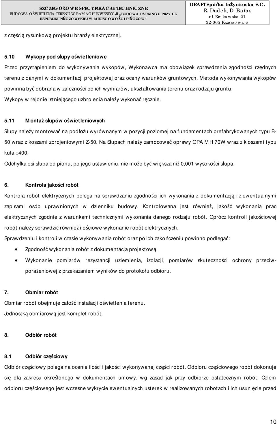 10 Wykopy pod supy owietleniowe Przed przystpieniem do wykonywania wykopów, Wykonawca ma obowizek sprawdzenia zgodnoci rzdnych terenu z danymi w dokumentacji projektowej oraz oceny warunków