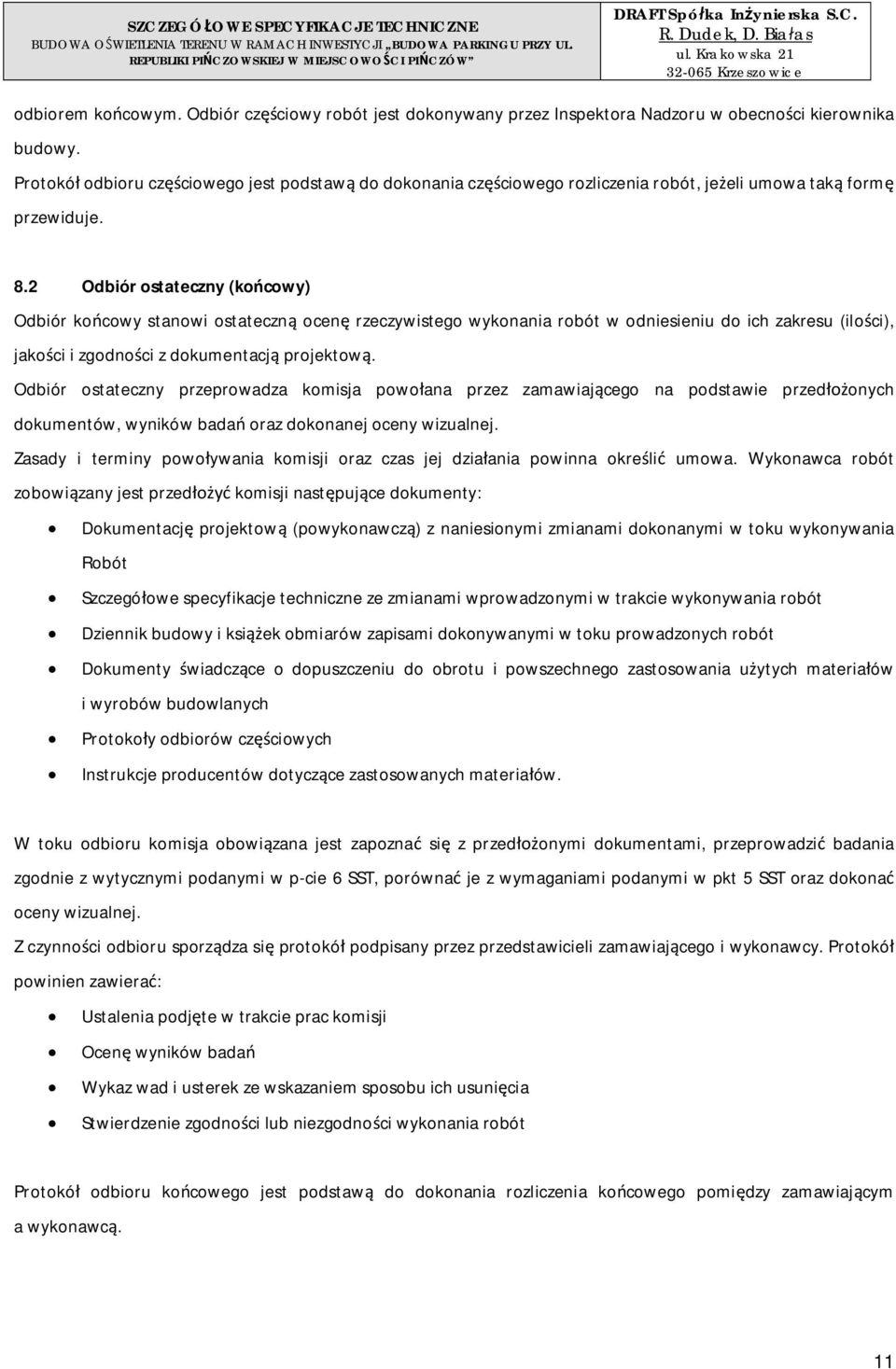 Protokó odbioru czciowego jest podstaw do dokonania czciowego rozliczenia robót, jeeli umowa tak form przewiduje. 8.