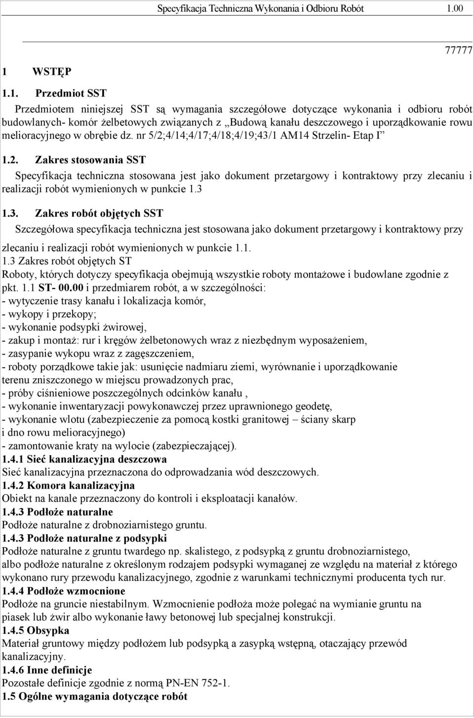 1. Przedmiot SST Przedmiotem niniejszej SST są wymagania szczegółowe dotyczące wykonania i odbioru robót budowlanych- komór żelbetowych związanych z Budową kanału deszczowego i uporządkowanie rowu