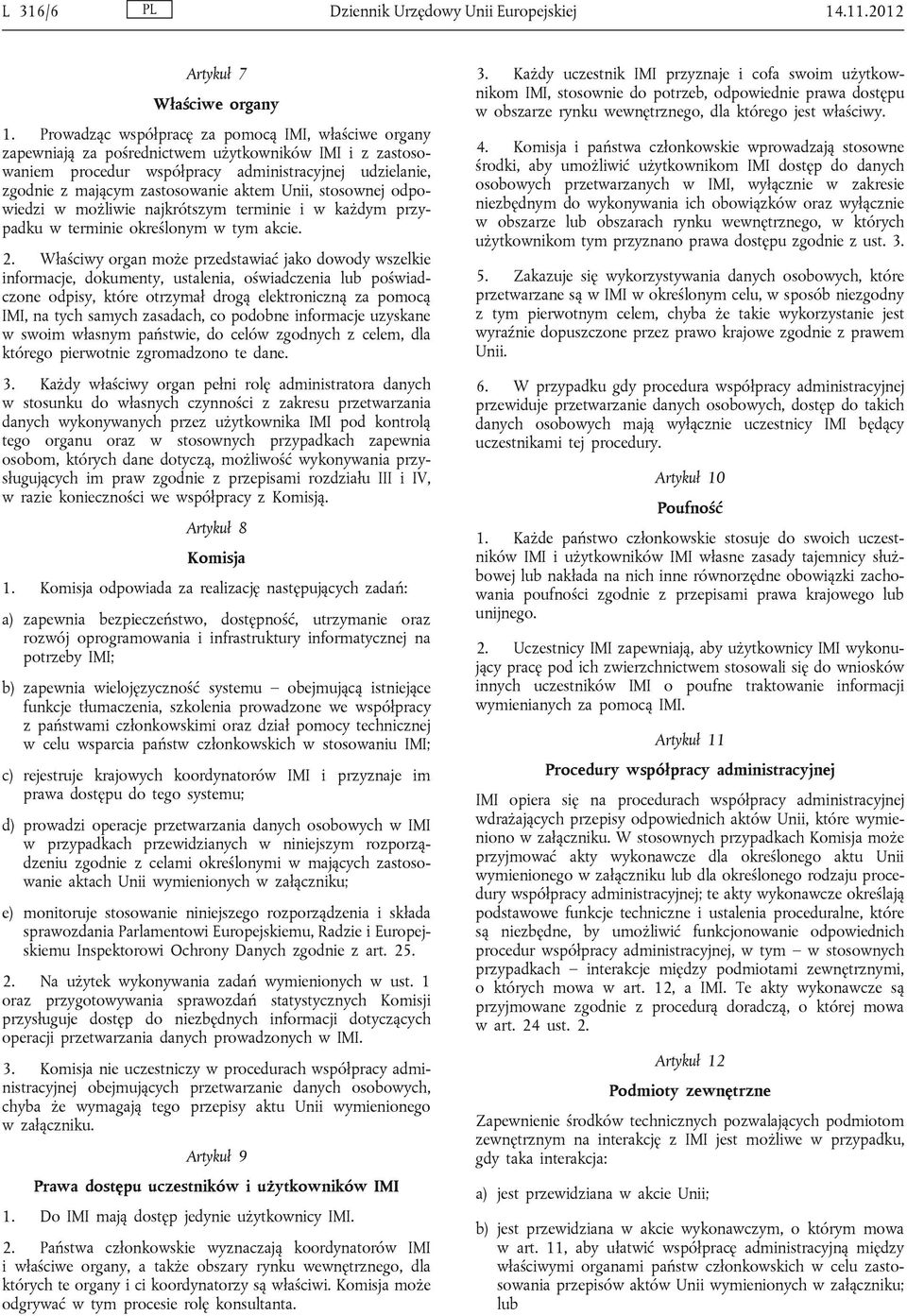 aktem Unii, stosownej odpowiedzi w możliwie najkrótszym terminie i w każdym przypadku w terminie określonym w tym akcie. 2.