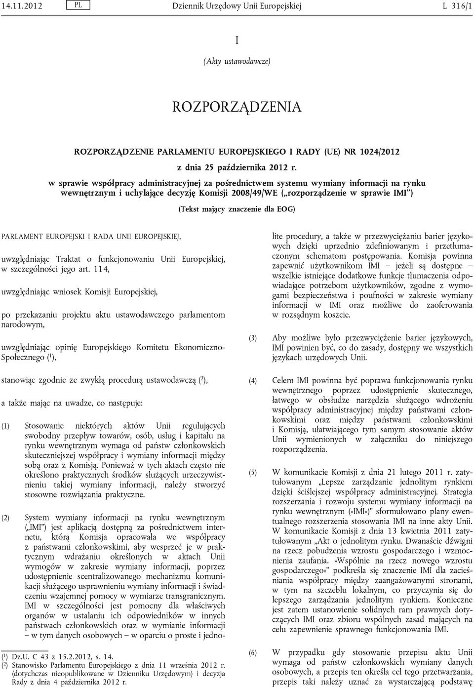 dla EOG) PARLAMENT EUROPEJSKI I RADA UNII EUROPEJSKIEJ, uwzględniając Traktat o funkcjonowaniu Unii Europejskiej, w szczególności jego art.