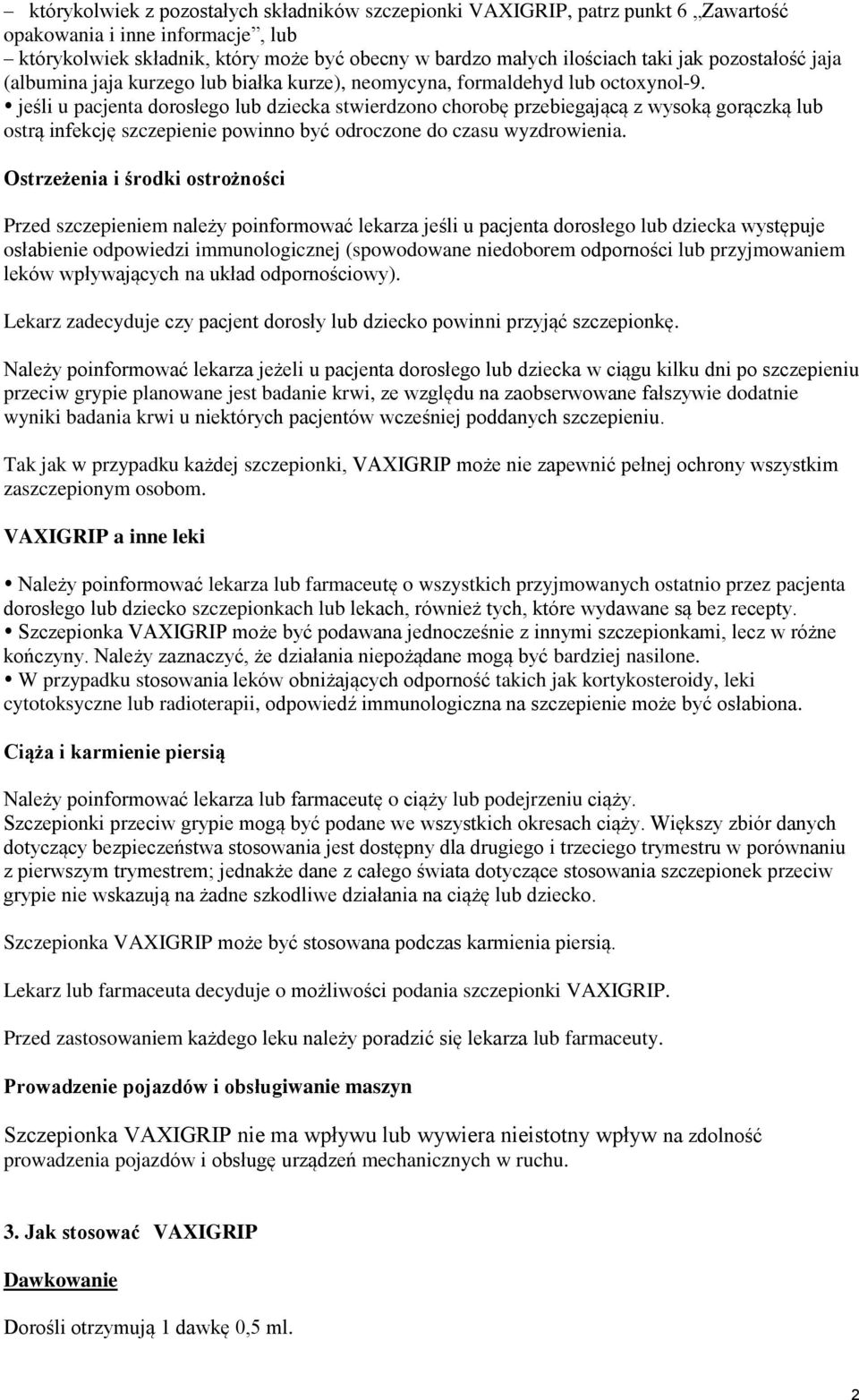 jeśli u pacjenta dorosłego lub dziecka stwierdzono chorobę przebiegającą z wysoką gorączką lub ostrą infekcję szczepienie powinno być odroczone do czasu wyzdrowienia.