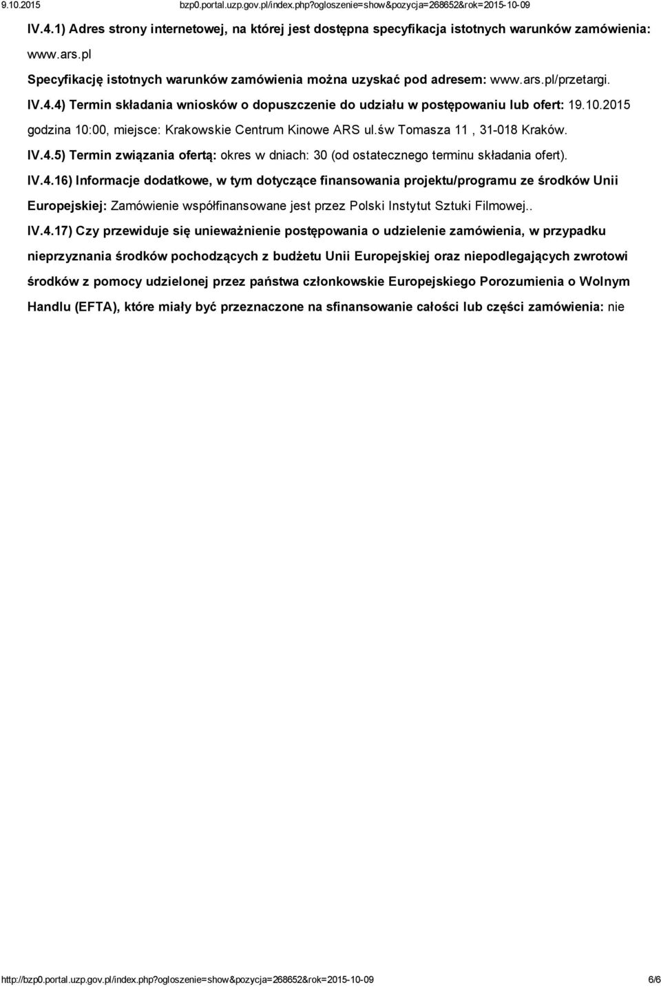 IV.4.16) Informacje dodatkowe, w tym dotyczące finansowania projektu/programu ze środków Unii Europejskiej: Zamówienie współfinansowane jest przez Polski Instytut Sztuki Filmowej.. IV.4.17) Czy