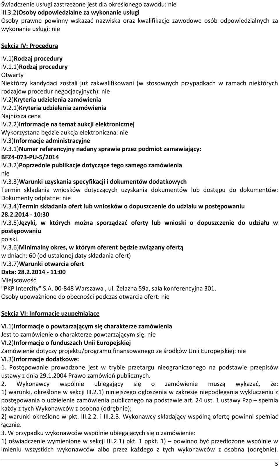 1)Rodzaj procedury IV.1.1)Rodzaj procedury Otwarty Niektórzy kandydaci zostali już zakwalifikowani (w stosownych przypadkach w ramach niektórych rodzajów procedur negocjacyjnych): nie IV.