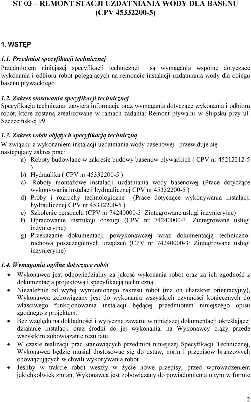 1. Przedmiot specyfikacji technicznej Przedmiotem niniejszej specyfikacji technicznej są wymagania wspólne dotyczące wykonania i odbioru robót polegających na remoncie instalacji uzdatniania wody dla