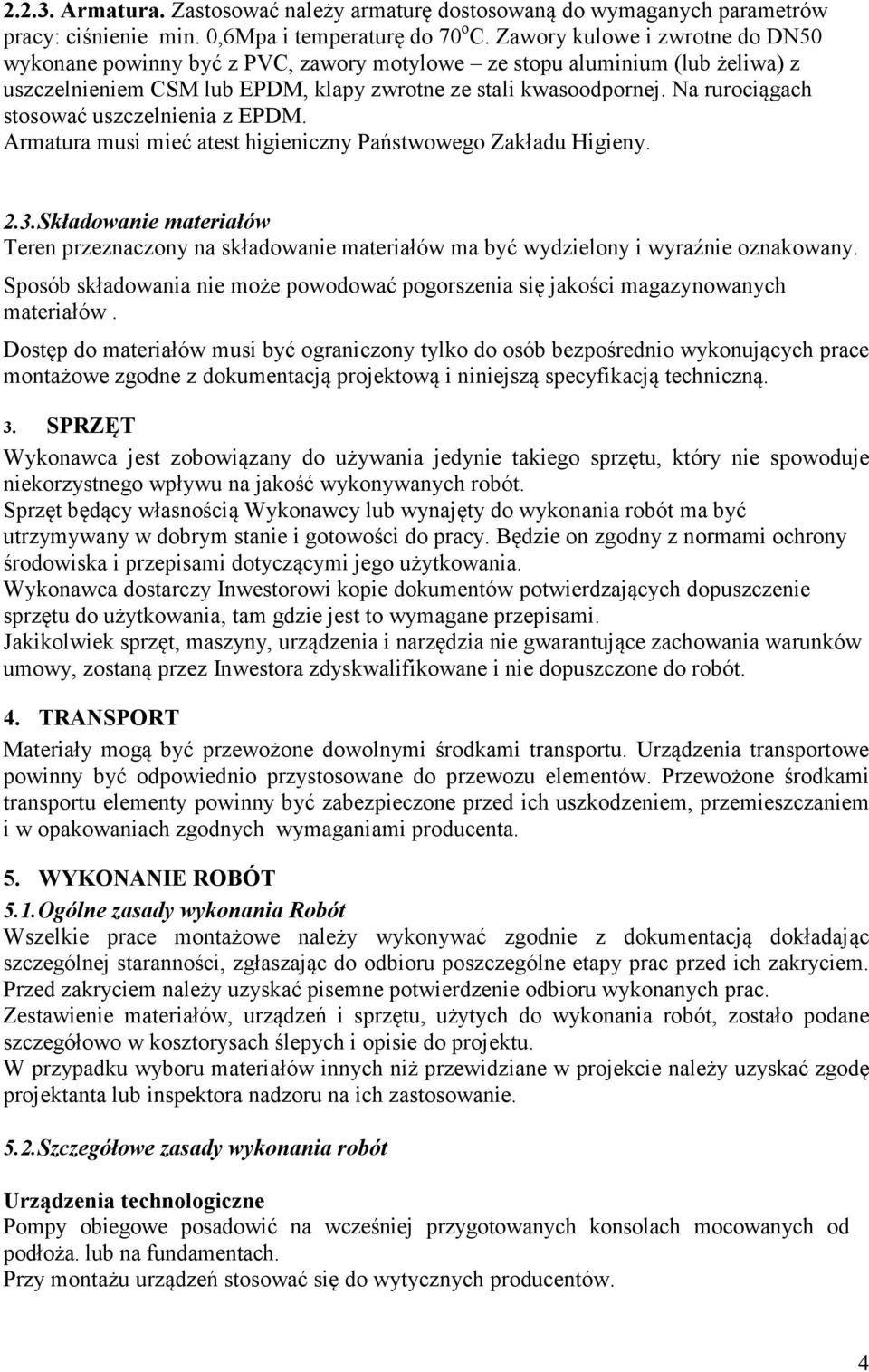 Na rurociągach stosować uszczelnienia z EPDM. Armatura musi mieć atest higieniczny Państwowego Zakładu Higieny. 2.3.