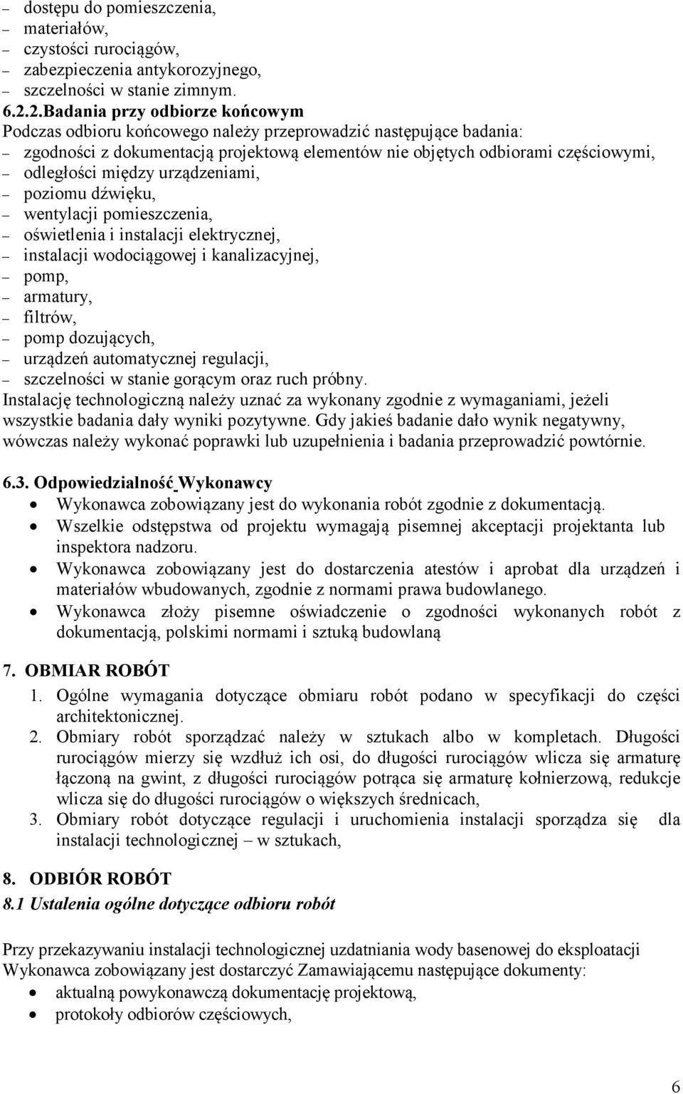 między urządzeniami, poziomu dźwięku, wentylacji pomieszczenia, oświetlenia i instalacji elektrycznej, instalacji wodociągowej i kanalizacyjnej, pomp, armatury, filtrów, pomp dozujących, urządzeń