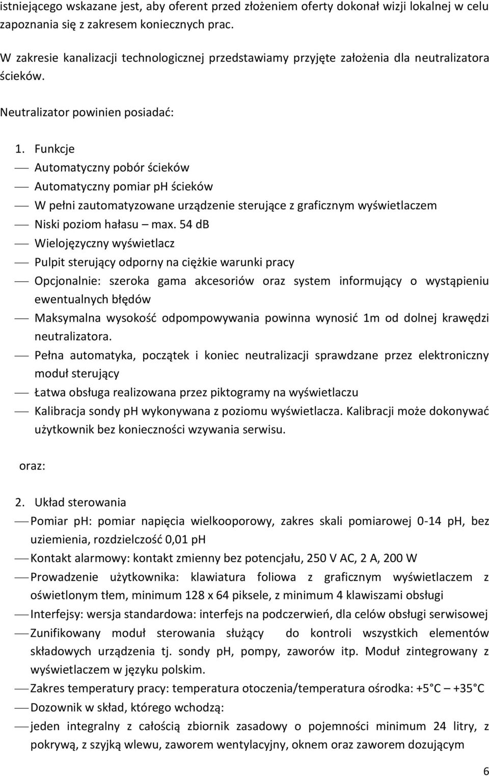 Funkcje Automatyczny pobór ścieków Automatyczny pomiar ph ścieków W pełni zautomatyzowane urządzenie sterujące z graficznym wyświetlaczem Niski poziom hałasu max.