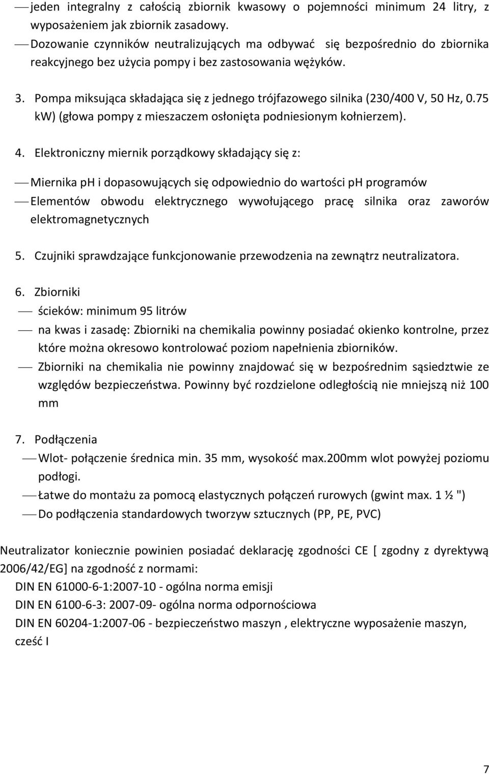 Pompa miksująca składająca się z jednego trójfazowego silnika (230/400 V, 50 Hz, 0.75 kw) (głowa pompy z mieszaczem osłonięta podniesionym kołnierzem). 4.