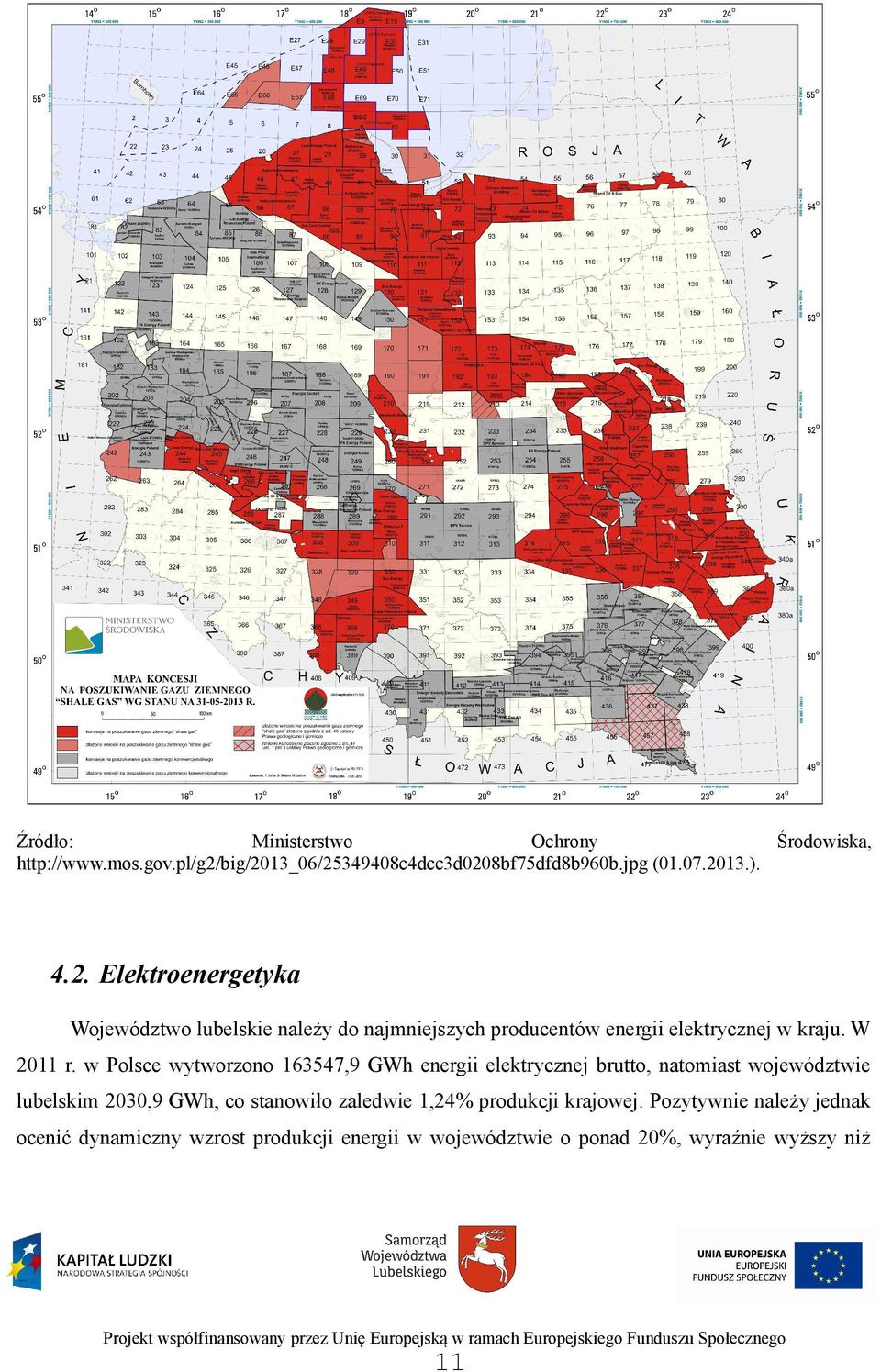 w Polsce wytworzono 163547,9 GWh energii elektrycznej brutto, natomiast województwie lubelskim 2030,9 GWh, co stanowiło zaledwie