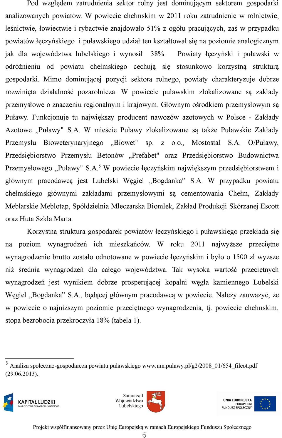 kształtował się na poziomie analogicznym jak dla województwa lubelskiego i wynosił 38%.