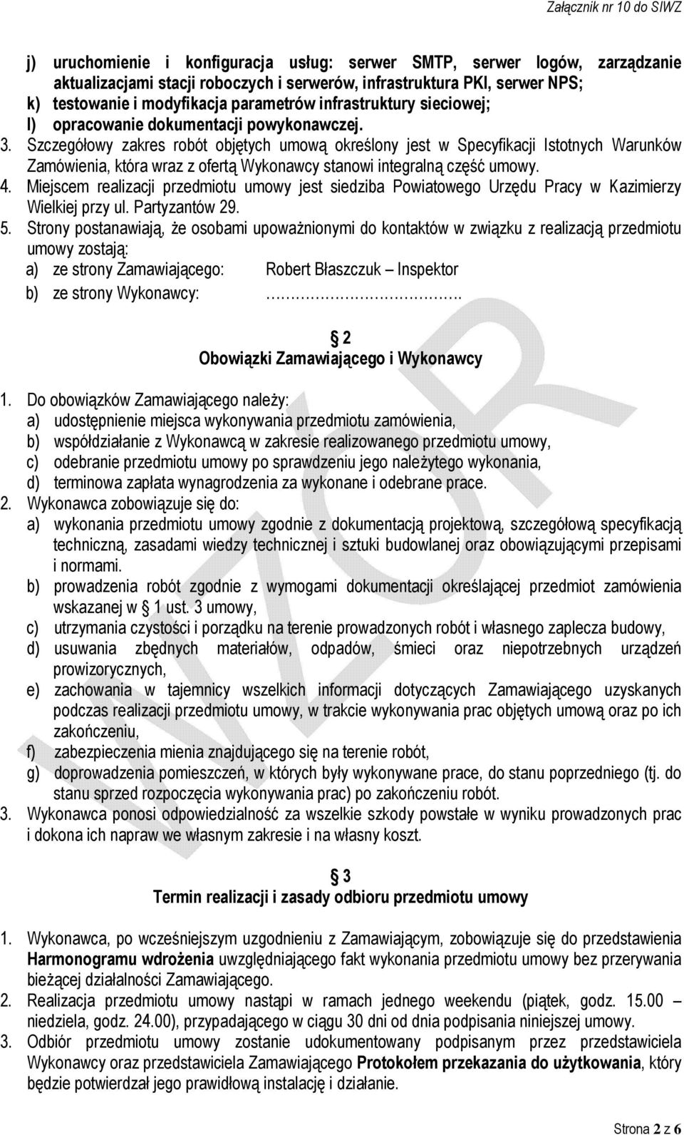 Szczegółowy zakres robót objętych umową określony jest w Specyfikacji Istotnych Warunków Zamówienia, która wraz z ofertą Wykonawcy stanowi integralną część umowy. 4.