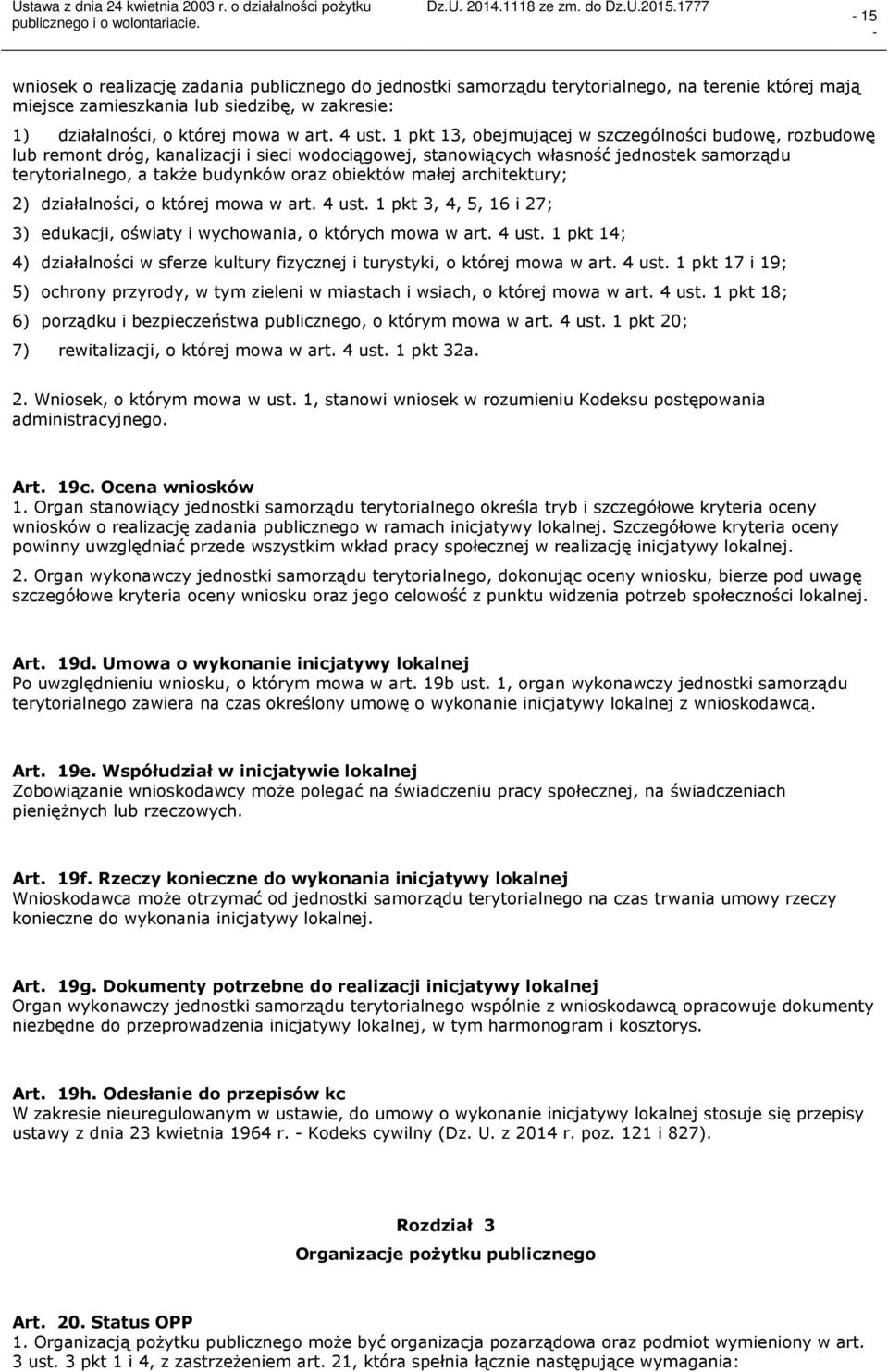 małej architektury; 2) działalności, o której mowa w art. 4 ust. 1 pkt 3, 4, 5, 16 i 27; 3) edukacji, oświaty i wychowania, o których mowa w art. 4 ust. 1 pkt 14; 4) działalności w sferze kultury fizycznej i turystyki, o której mowa w art.