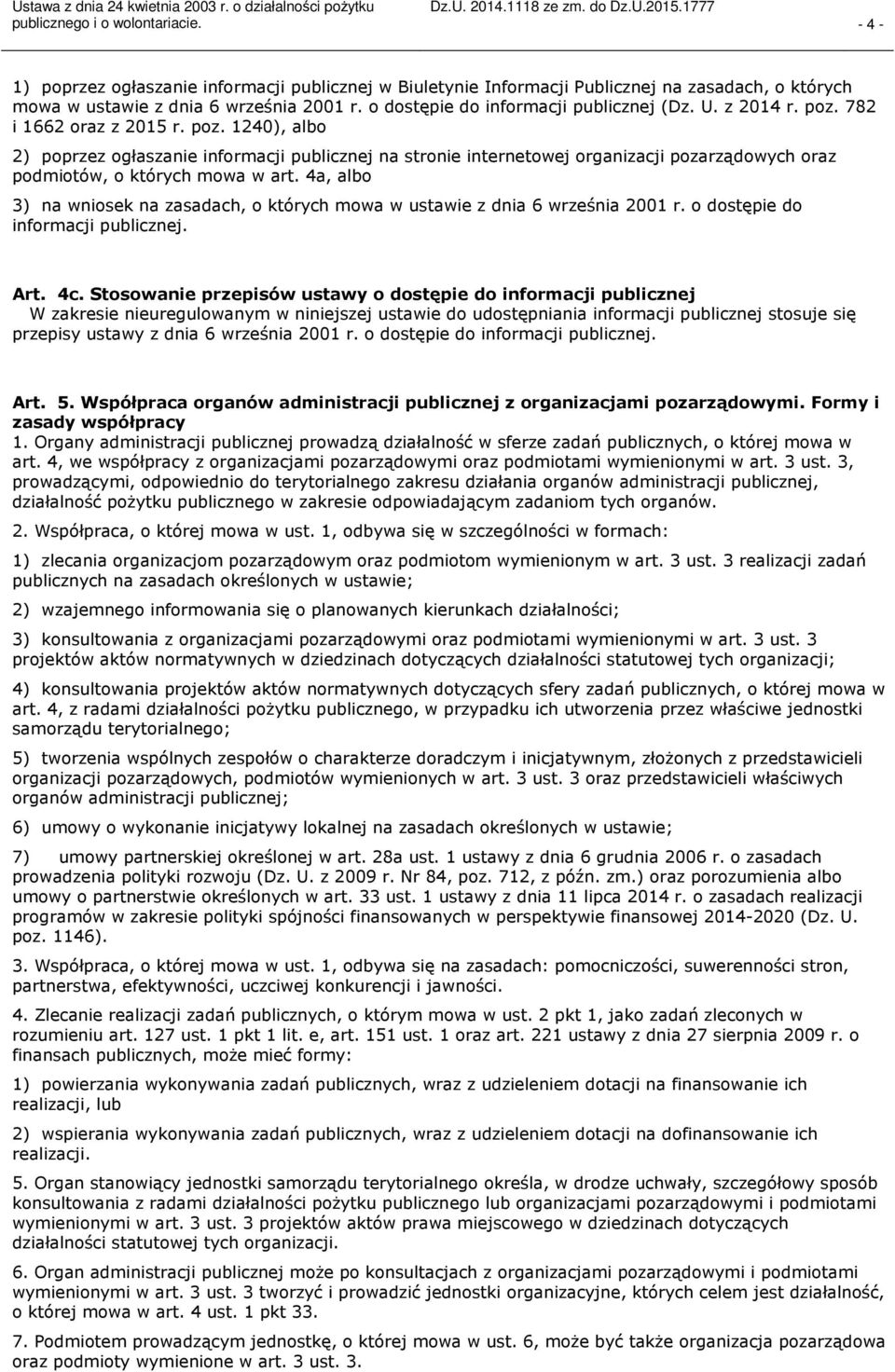 4a, albo 3) na wniosek na zasadach, o których mowa w ustawie z dnia 6 września 2001 r. o dostępie do informacji publicznej. Art. 4c.