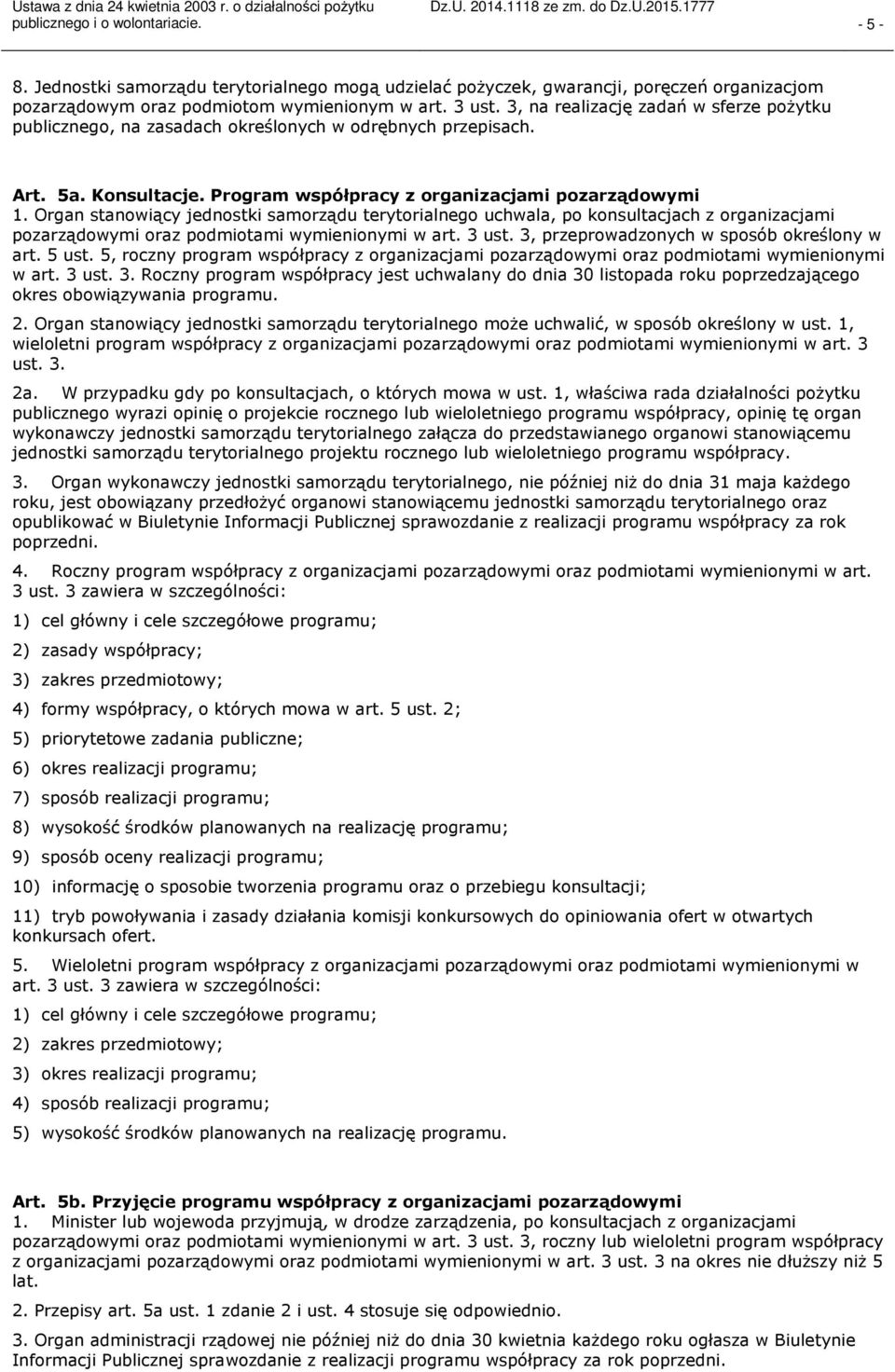 Organ stanowiący jednostki samorządu terytorialnego uchwala, po konsultacjach z organizacjami pozarządowymi oraz podmiotami wymienionymi w art. 3 ust. 3, przeprowadzonych w sposób określony w art.