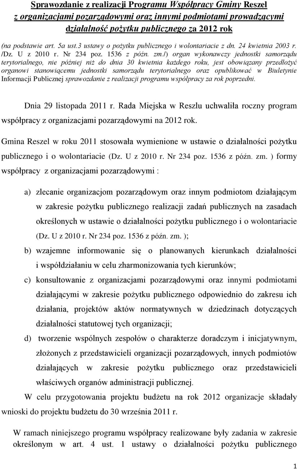 /) organ wykonawczy jednostki samorządu terytorialnego, nie później niż do dnia 30 kwietnia każdego roku, jest obowiązany przedłożyć organowi stanowiącemu jednostki samorządu terytorialnego oraz