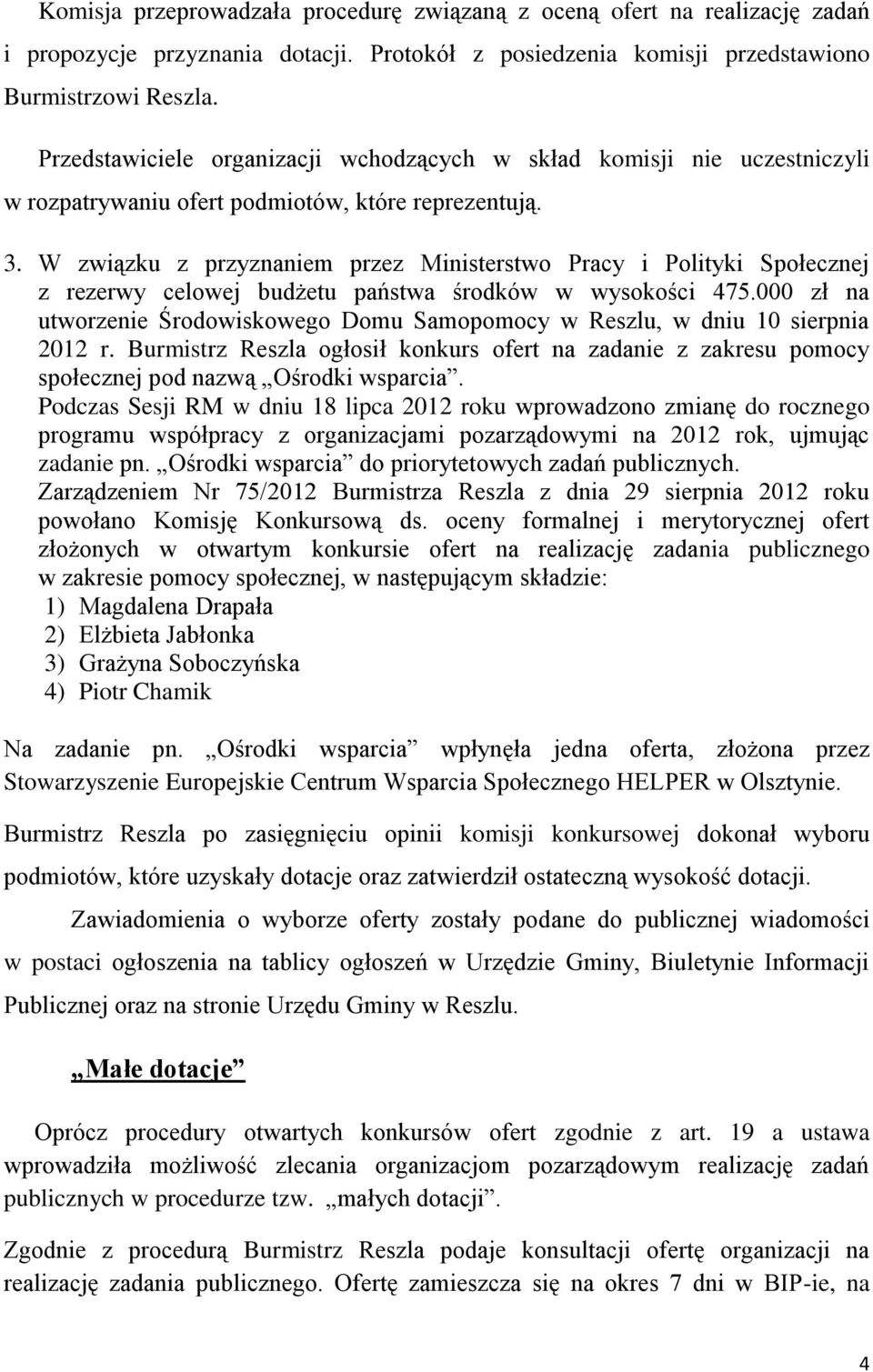 W związku z przyznaniem przez Ministerstwo Pracy i Polityki Społecznej z rezerwy celowej budżetu państwa środków w wysokości 475.