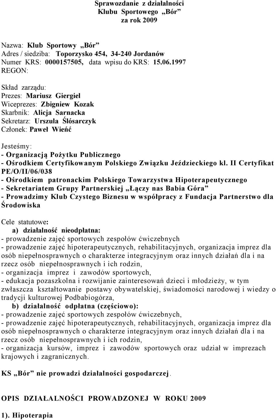 - Ośrodkiem Certyfikowanym Polskiego Związku Jeździeckiego kl.