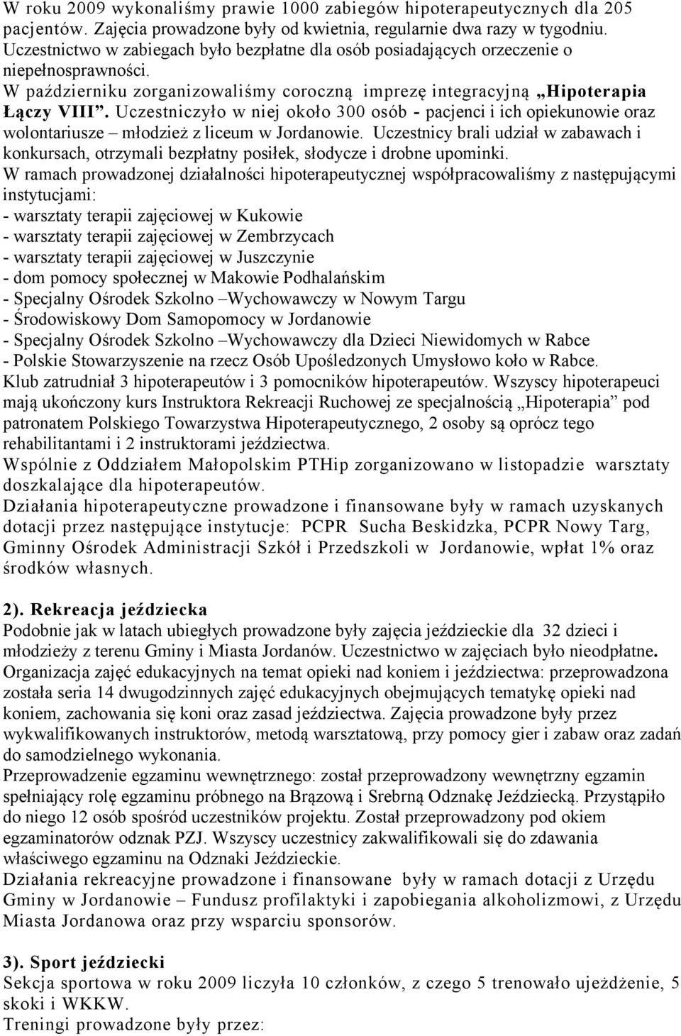 Uczestniczyło w niej około 300 osób - pacjenci i ich opiekunowie oraz wolontariusze młodzież z liceum w Jordanowie.