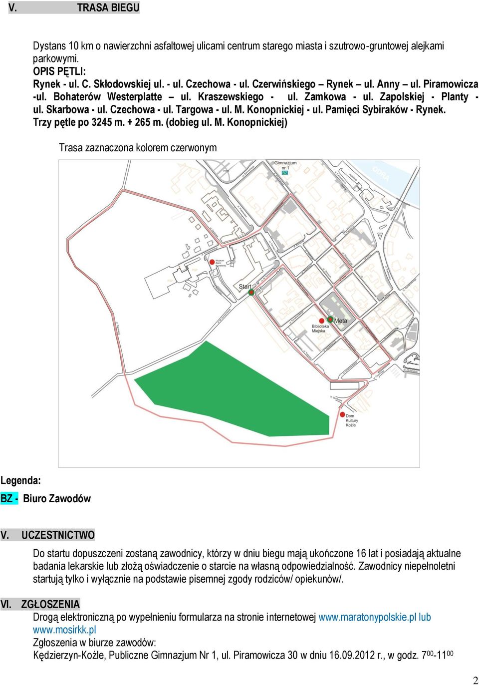 Konopnickiej - ul. Pamięci Sybiraków - Rynek. Trzy pętle po 3245 m. + 265 m. (dobieg ul. M. Konopnickiej) Trasa zaznaczona kolorem czerwonym Legenda: BZ - Biuro Zawodów V.