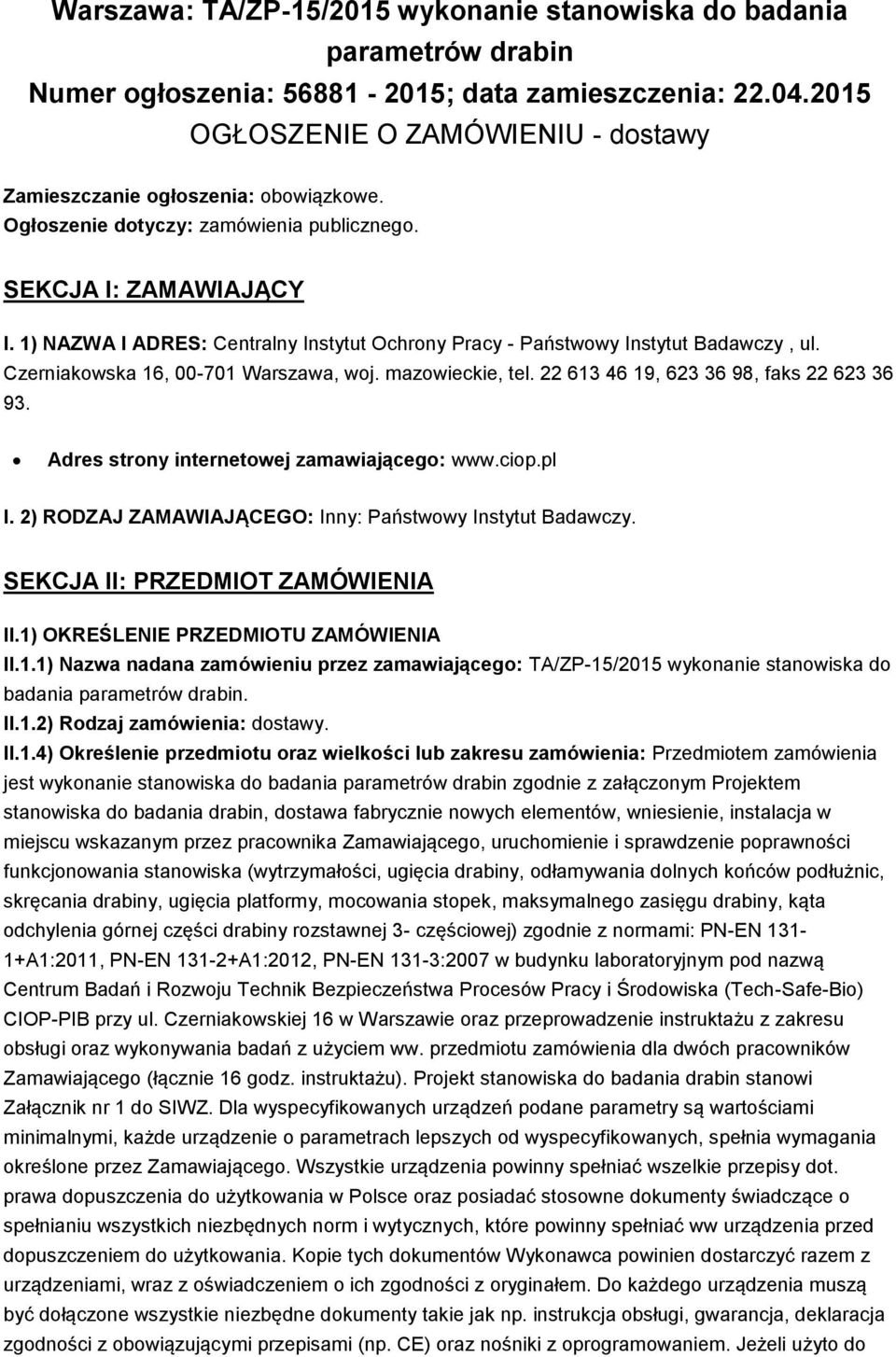 1) NAZWA I ADRES: Centralny Instytut Ochrony Pracy - Państwowy Instytut Badawczy, ul. Czerniakowska 16, 00-701 Warszawa, woj. mazowieckie, tel. 22 613 46 19, 623 36 98, faks 22 623 36 93.