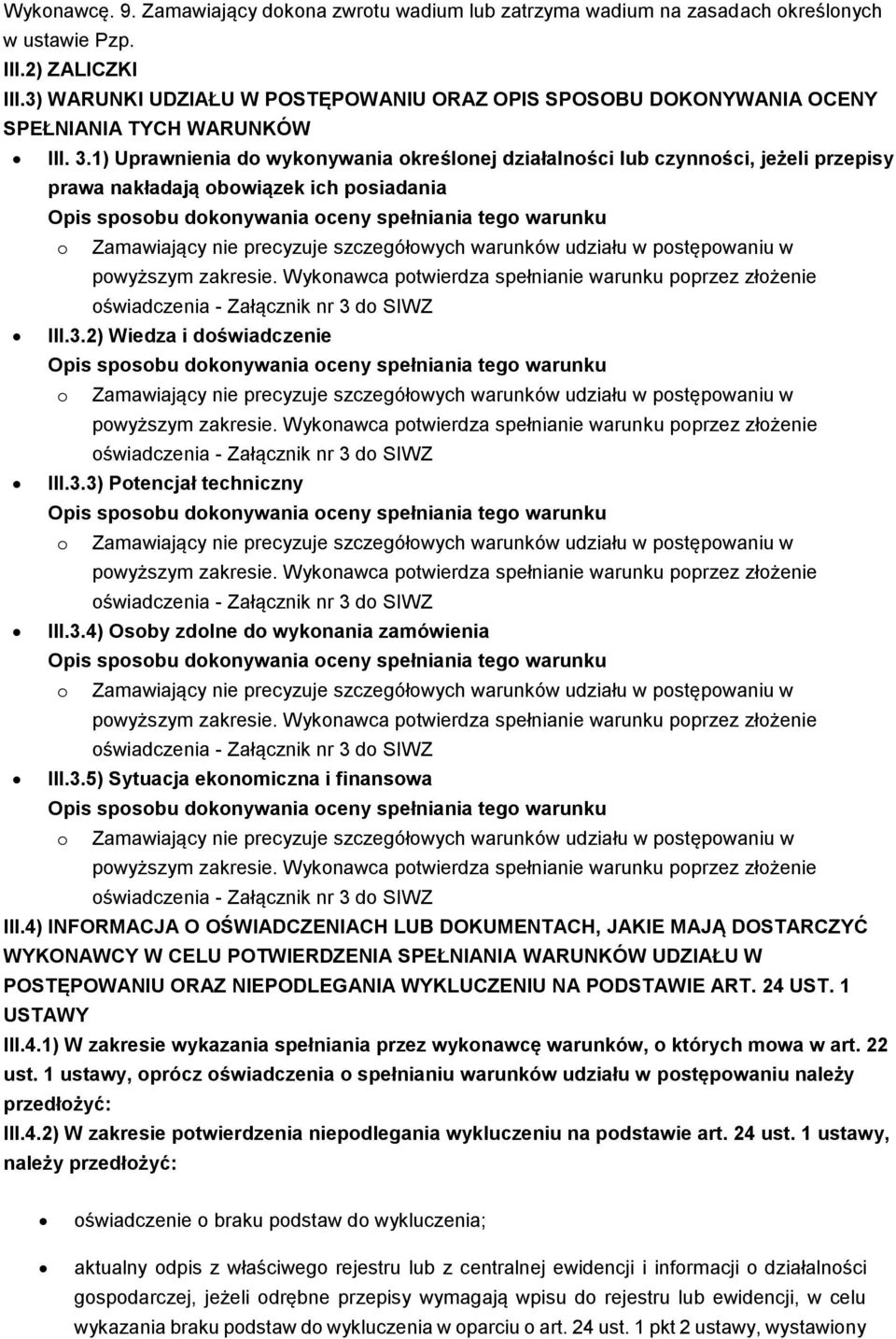 1) Uprawnienia do wykonywania określonej działalności lub czynności, jeżeli przepisy prawa nakładają obowiązek ich posiadania III.3.2) Wiedza i doświadczenie III.3.3) Potencjał techniczny III.3.4) Osoby zdolne do wykonania zamówienia III.