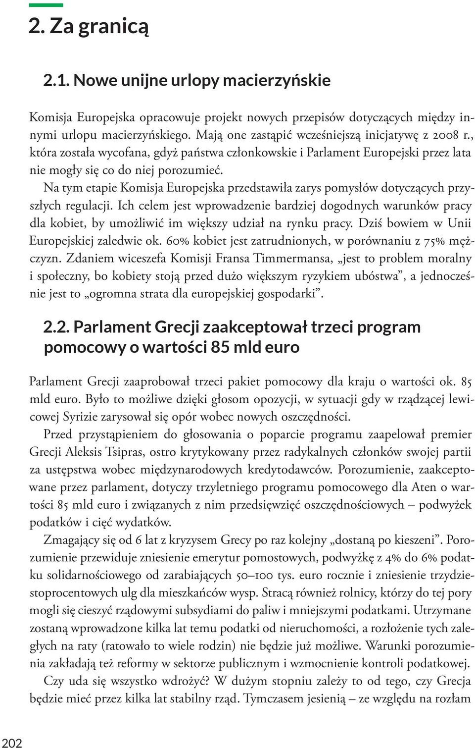 Na tym etapie Komisja Europejska przedstawiła zarys pomysłów dotyczących przyszłych regulacji.