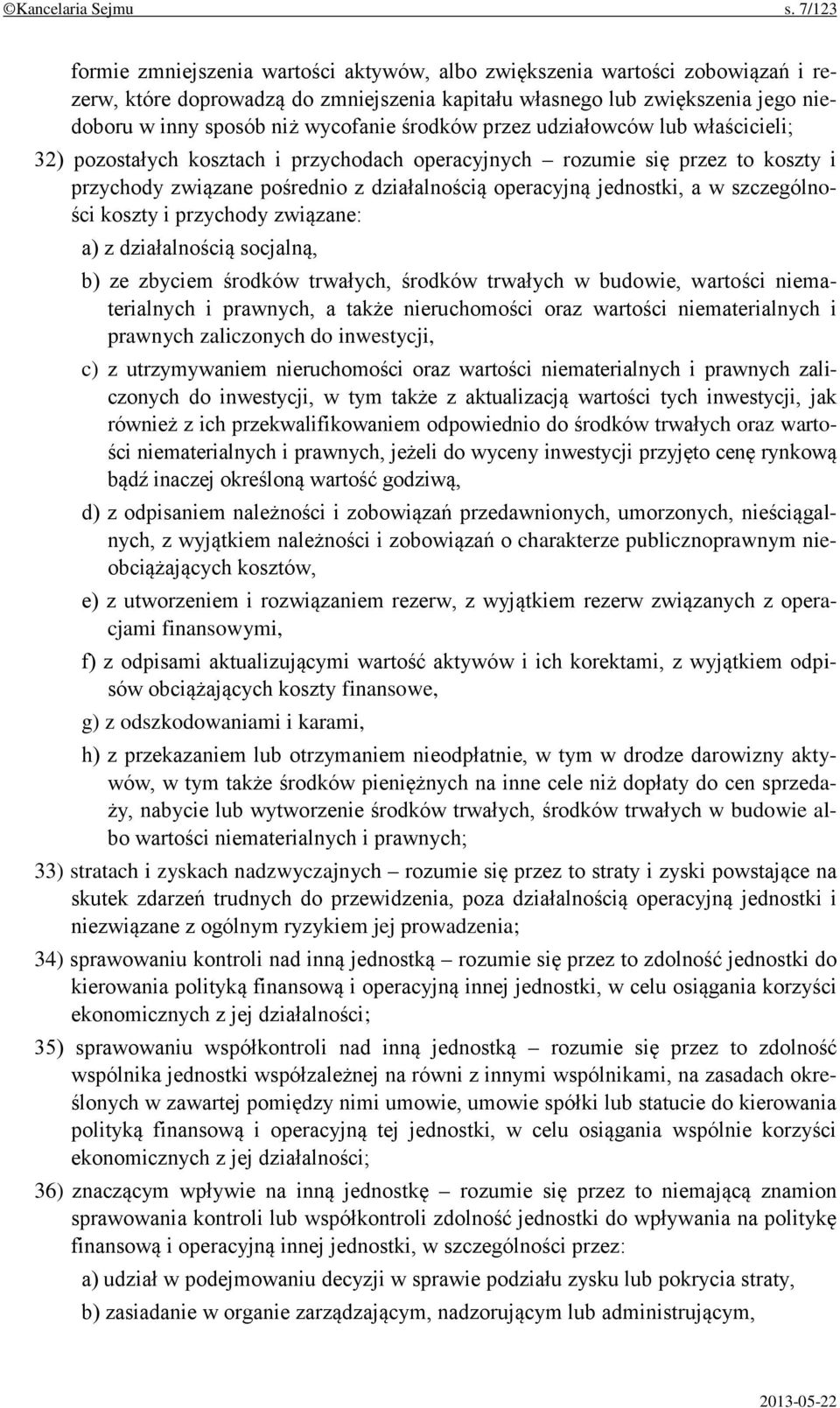 wycofanie środków przez udziałowców lub właścicieli; 32) pozostałych kosztach i przychodach operacyjnych rozumie się przez to koszty i przychody związane pośrednio z działalnością operacyjną