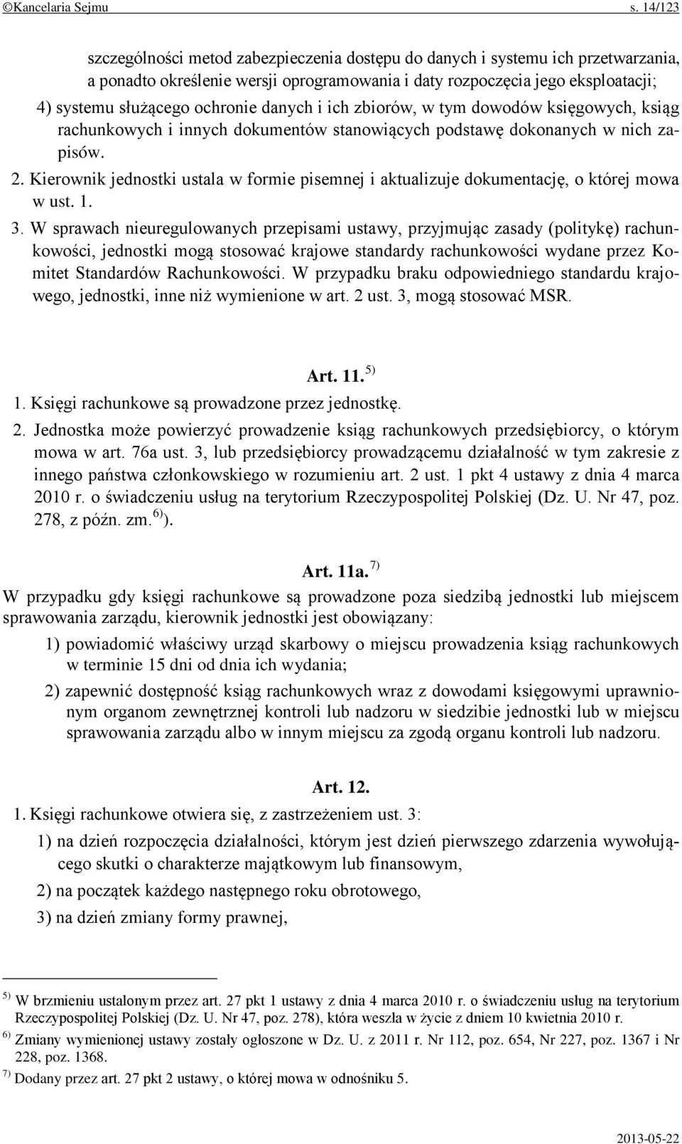 danych i ich zbiorów, w tym dowodów księgowych, ksiąg rachunkowych i innych dokumentów stanowiących podstawę dokonanych w nich zapisów. 2.