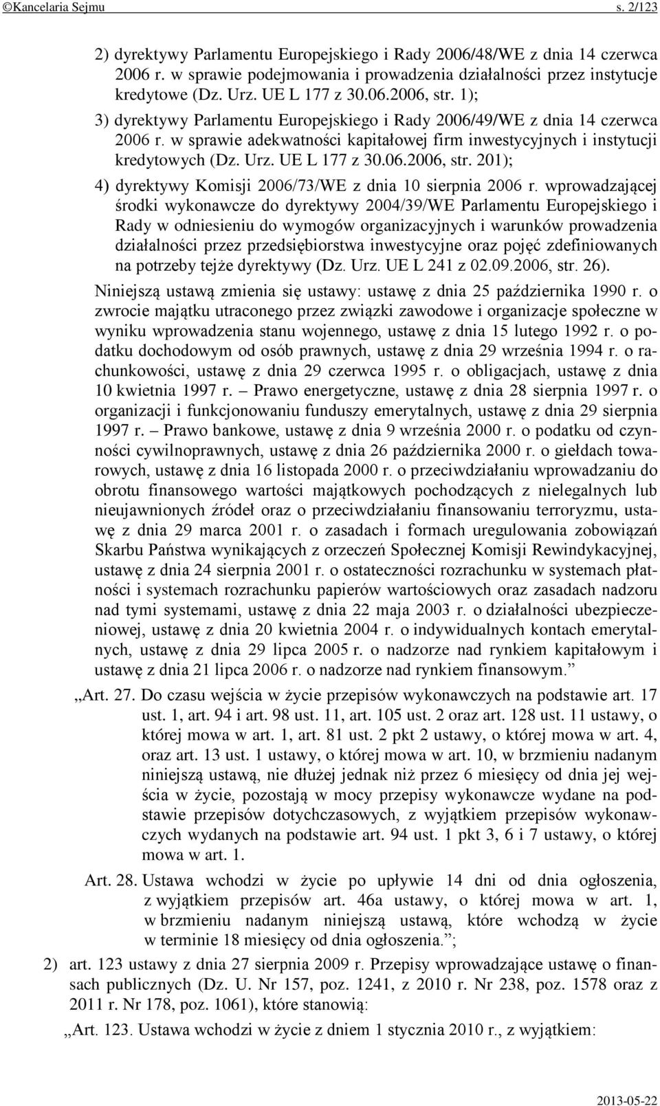 Urz. UE L 177 z 30.06.2006, str. 201); 4) dyrektywy Komisji 2006/73/WE z dnia 10 sierpnia 2006 r.